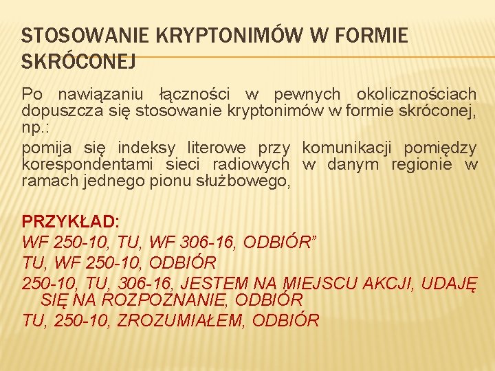 STOSOWANIE KRYPTONIMÓW W FORMIE SKRÓCONEJ Po nawiązaniu łączności w pewnych okolicznościach dopuszcza się stosowanie