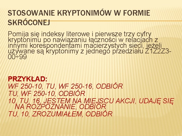 STOSOWANIE KRYPTONIMÓW W FORMIE SKRÓCONEJ Pomija się indeksy literowe i pierwsze trzy cyfry kryptonimu