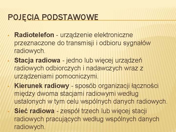 POJĘCIA PODSTAWOWE • • Radiotelefon - urządzenie elektroniczne przeznaczone do transmisji i odbioru sygnałów