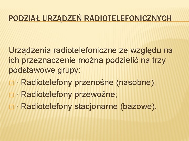 PODZIAŁ URZĄDZEŃ RADIOTELEFONICZNYCH Urządzenia radiotelefoniczne ze względu na ich przeznaczenie można podzielić na trzy