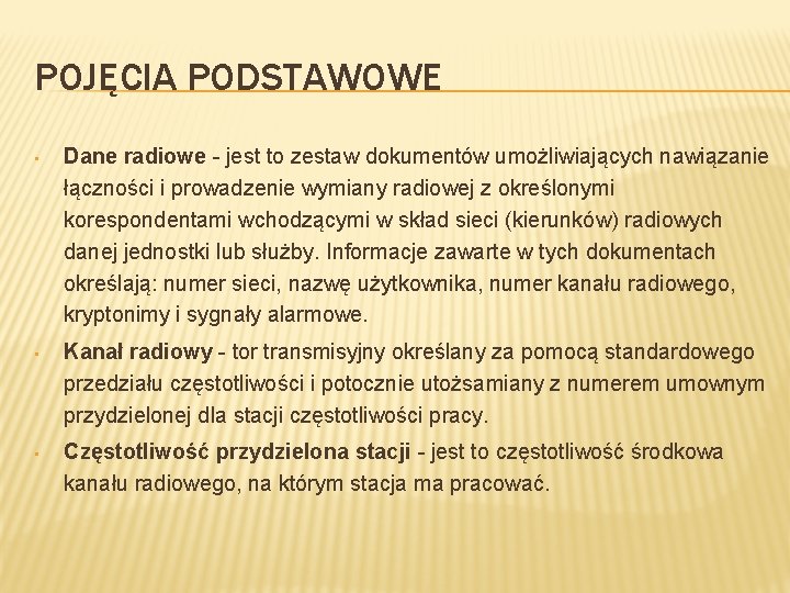 POJĘCIA PODSTAWOWE • Dane radiowe - jest to zestaw dokumentów umożliwiających nawiązanie łączności i