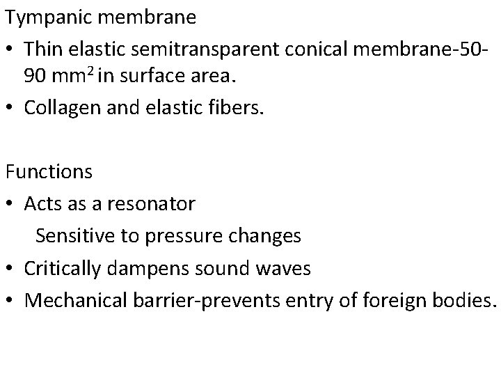 Tympanic membrane • Thin elastic semitransparent conical membrane-5090 mm 2 in surface area. •