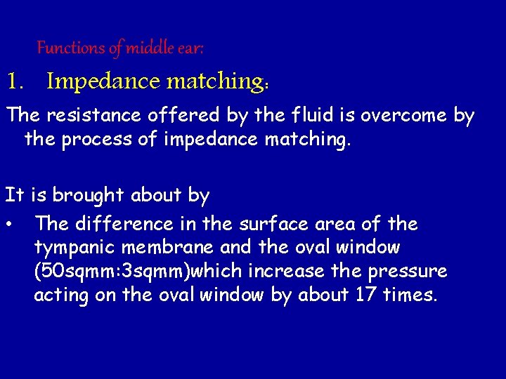 Functions of middle ear: 1. Impedance matching: The resistance offered by the fluid is