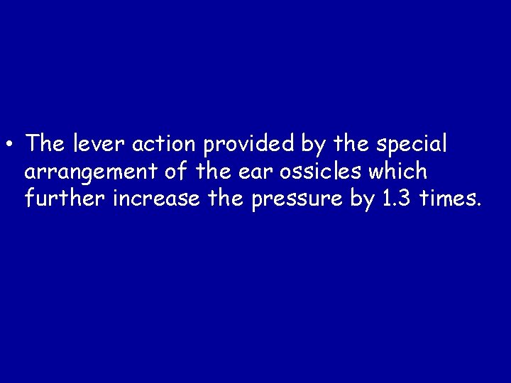  • The lever action provided by the special arrangement of the ear ossicles