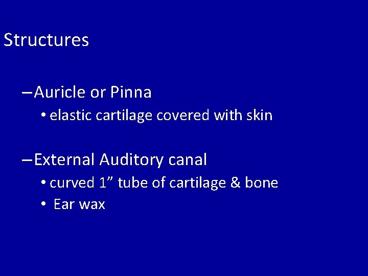 Structures – Auricle or Pinna • elastic cartilage covered with skin – External Auditory