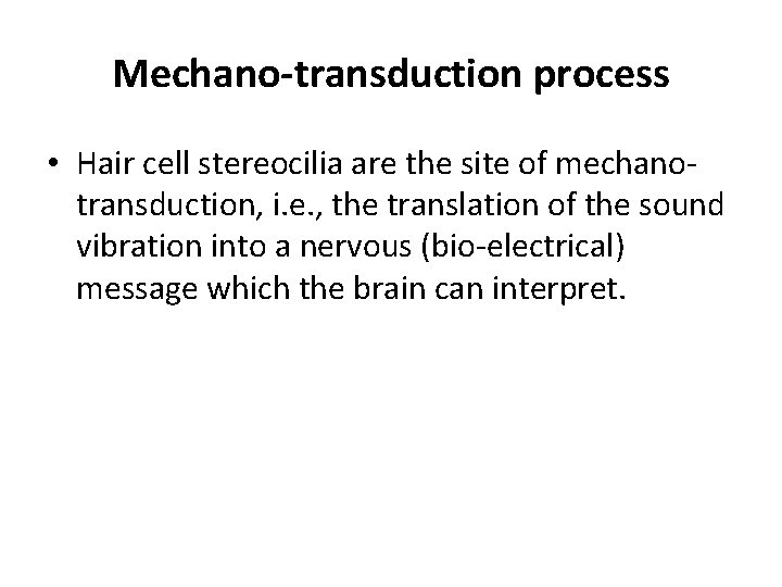 Mechano-transduction process • Hair cell stereocilia are the site of mechanotransduction, i. e. ,