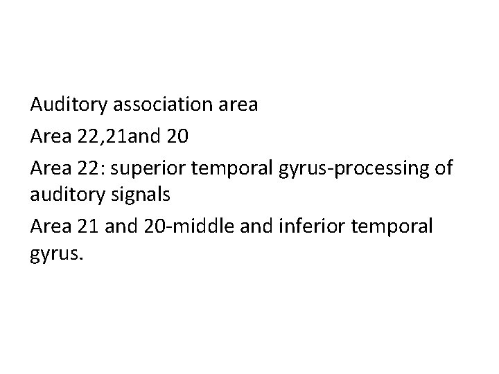 Auditory association area Area 22, 21 and 20 Area 22: superior temporal gyrus-processing of