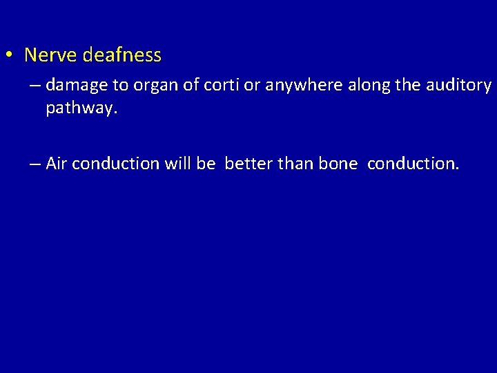  • Nerve deafness – damage to organ of corti or anywhere along the