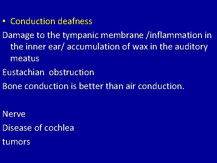  • Conduction deafness Damage to the tympanic membrane /inflammation in the inner ear/