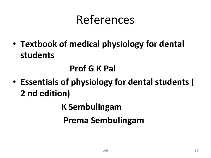 References • Textbook of medical physiology for dental students Prof G K Pal •