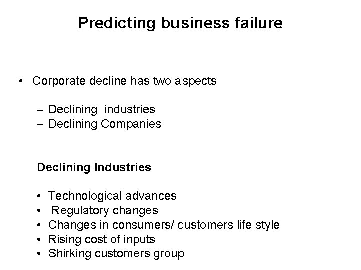 Predicting business failure • Corporate decline has two aspects – Declining industries – Declining