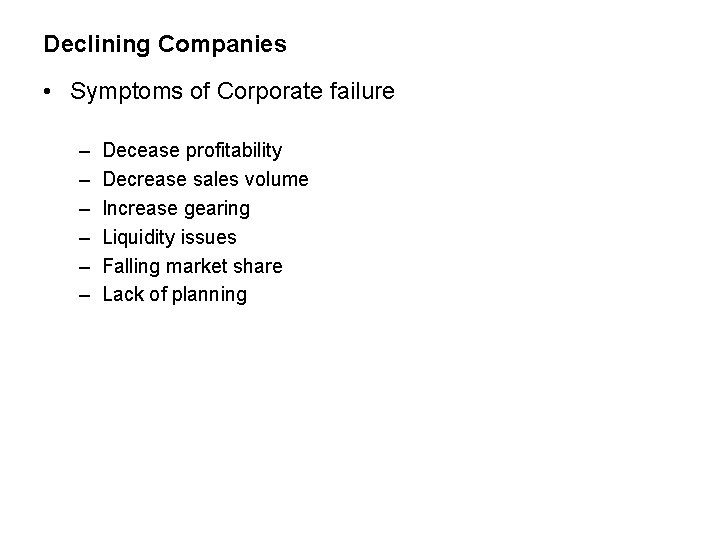 Declining Companies • Symptoms of Corporate failure – – – Decease profitability Decrease sales