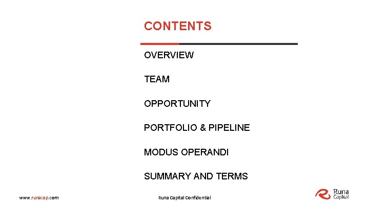CONTENTS OVERVIEW TEAM OPPORTUNITY PORTFOLIO & PIPELINE MODUS OPERANDI SUMMARY AND TERMS www. runacap.