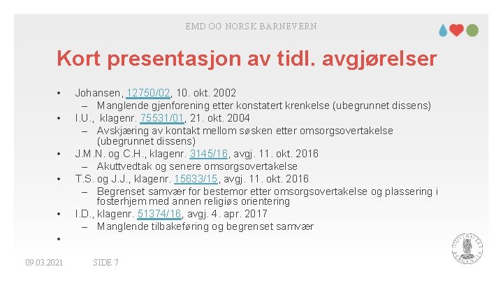 EMD OG NORSK BARNEVERN Kort presentasjon av tidl. avgjørelser • • • Johansen, 12750/02,