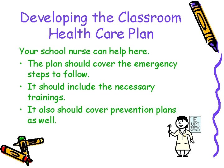 Developing the Classroom Health Care Plan Your school nurse can help here. • The