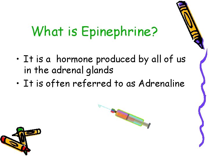 What is Epinephrine? • It is a hormone produced by all of us in