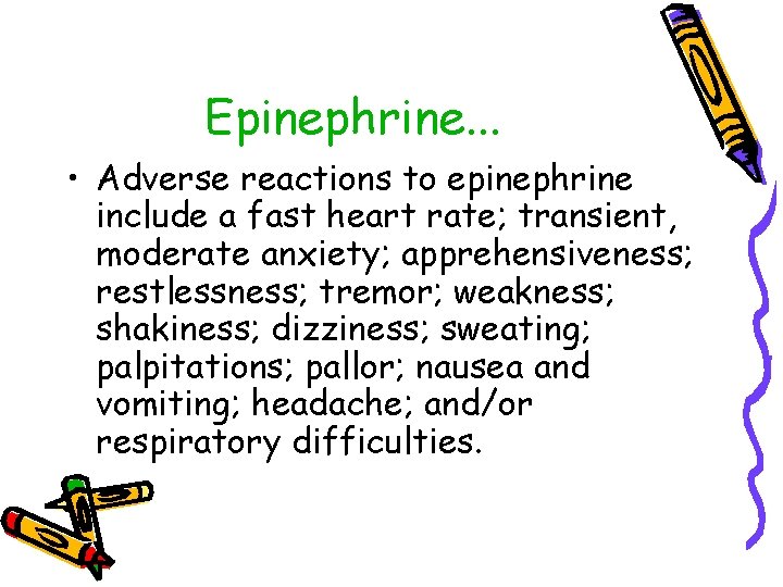 Epinephrine. . . • Adverse reactions to epinephrine include a fast heart rate; transient,