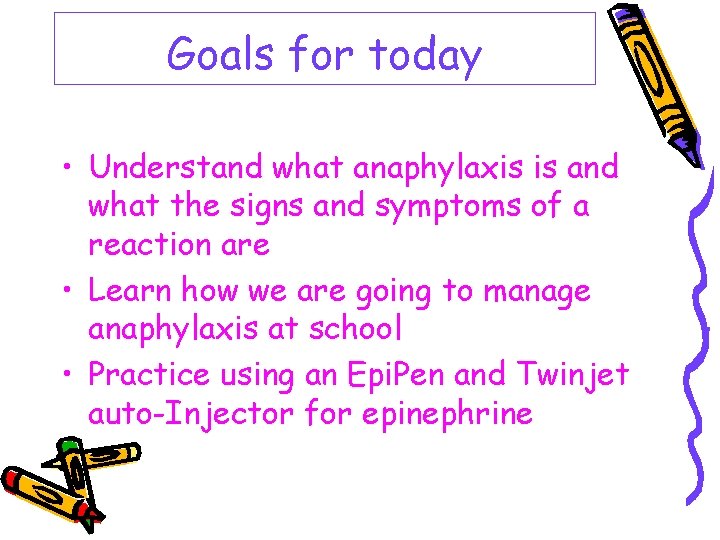 Goals for today • Understand what anaphylaxis is and what the signs and symptoms