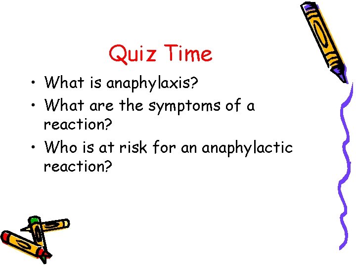 Quiz Time • What is anaphylaxis? • What are the symptoms of a reaction?