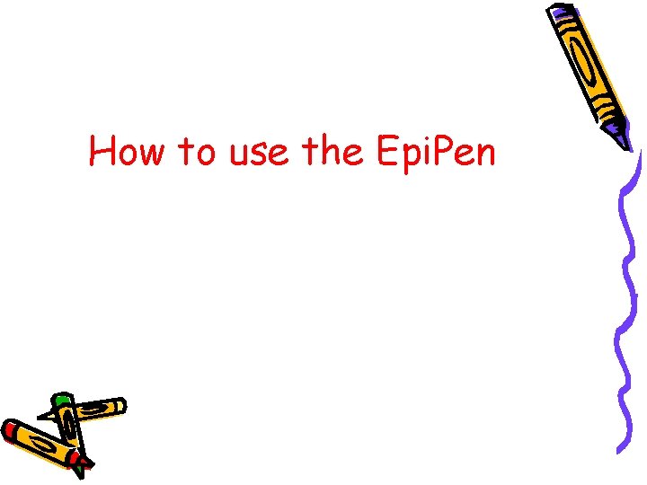 How to use the Epi. Pen 
