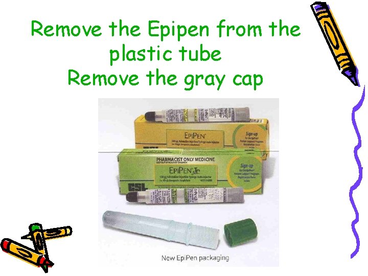 Remove the Epipen from the plastic tube Remove the gray cap 