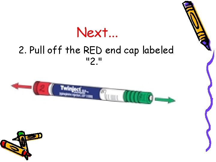 Next. . . 2. Pull off the RED end cap labeled "2. " 