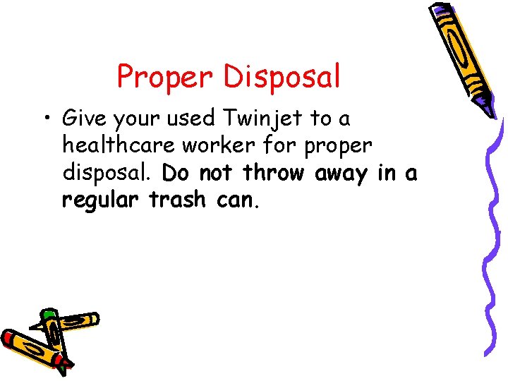 Proper Disposal • Give your used Twinjet to a healthcare worker for proper disposal.