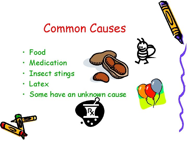 Common Causes • • • Food Medication Insect stings Latex Some have an unknown