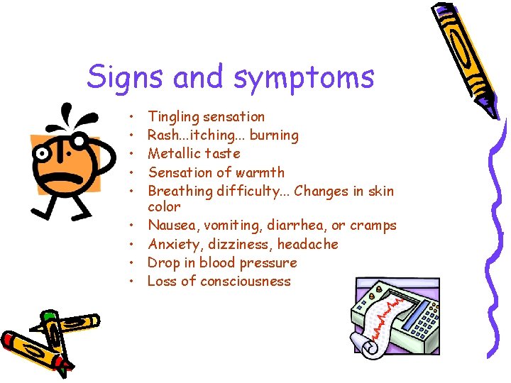 Signs and symptoms • • • Tingling sensation Rash. . . itching. . .