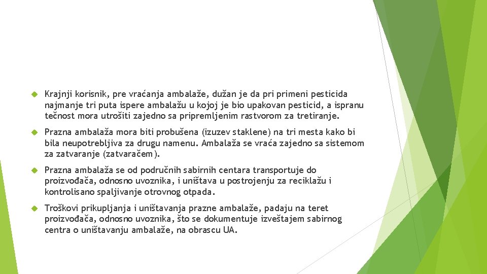  Krajnji korisnik, pre vraćanja ambalaže, dužan je da primeni pesticida najmanje tri puta