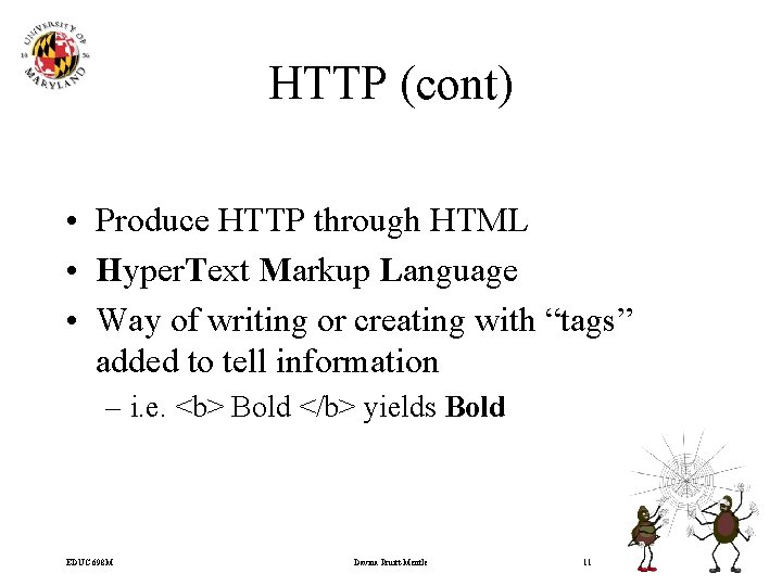 HTTP (cont) • Produce HTTP through HTML • Hyper. Text Markup Language • Way