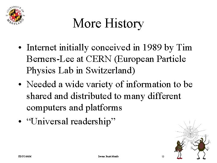 More History • Internet initially conceived in 1989 by Tim Berners-Lee at CERN (European