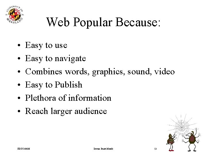Web Popular Because: • • • Easy to use Easy to navigate Combines words,