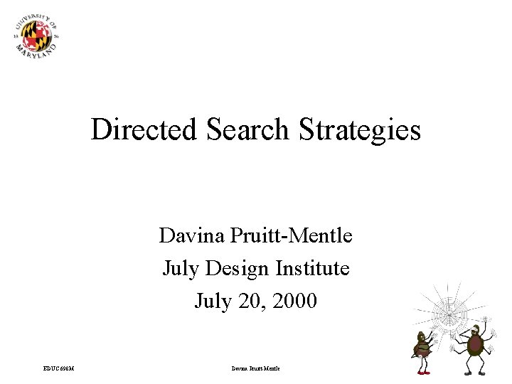 Directed Search Strategies Davina Pruitt-Mentle July Design Institute July 20, 2000 EDUC 698 M