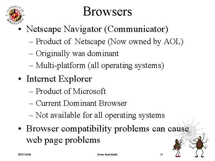 Browsers • Netscape Navigator (Communicator) – Product of Netscape (Now owned by AOL) –