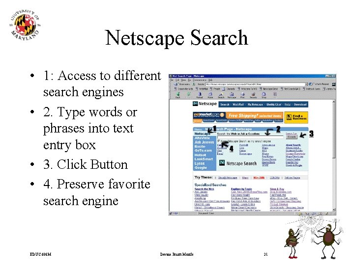 Netscape Search • 1: Access to different search engines • 2. Type words or