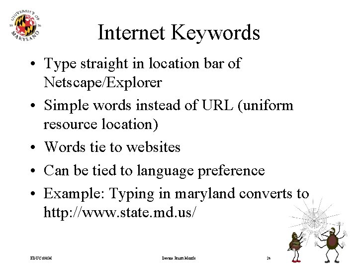 Internet Keywords • Type straight in location bar of Netscape/Explorer • Simple words instead