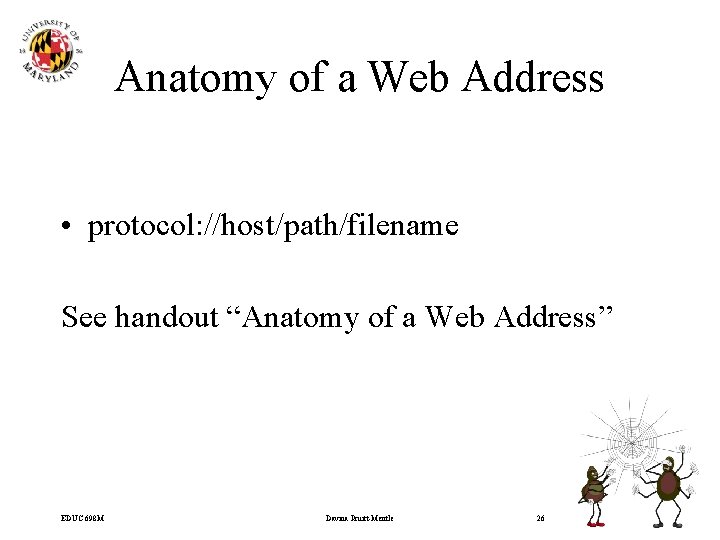 Anatomy of a Web Address • protocol: //host/path/filename See handout “Anatomy of a Web