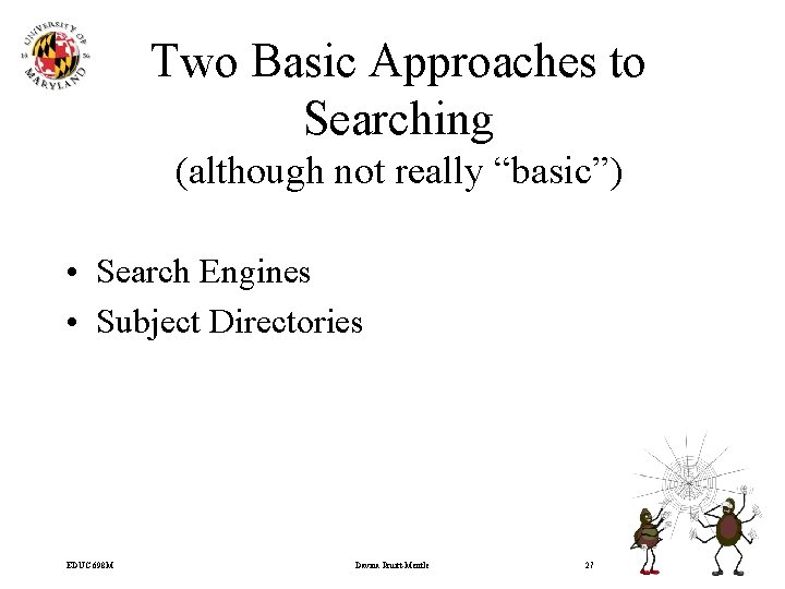 Two Basic Approaches to Searching (although not really “basic”) • Search Engines • Subject