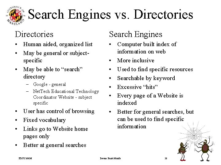 Search Engines vs. Directories Search Engines • Human aided, organized list • May be