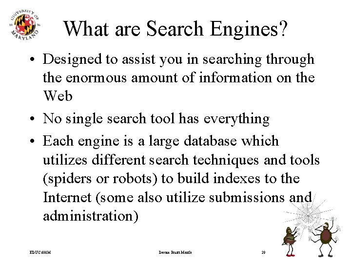 What are Search Engines? • Designed to assist you in searching through the enormous