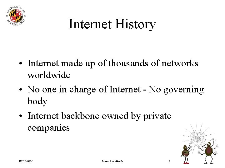 Internet History • Internet made up of thousands of networks worldwide • No one