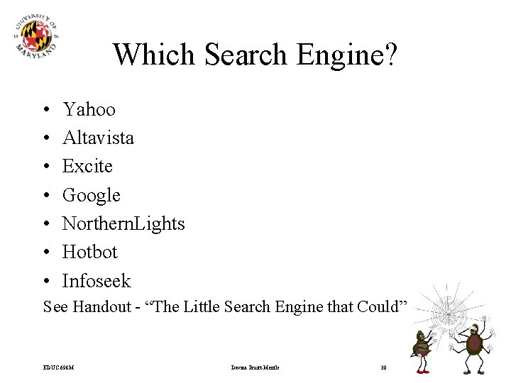 Which Search Engine? • • Yahoo Altavista Excite Google Northern. Lights Hotbot Infoseek See