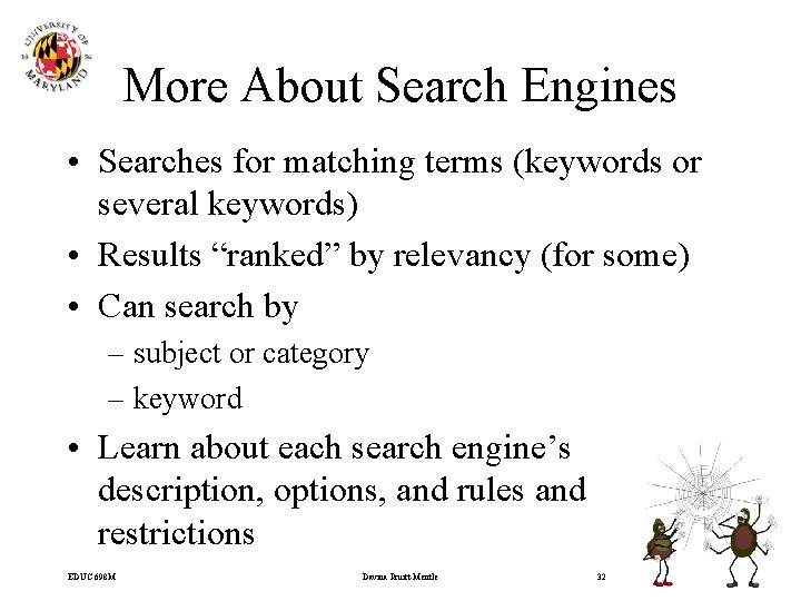 More About Search Engines • Searches for matching terms (keywords or several keywords) •