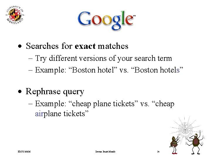 · Searches for exact matches - Try different versions of your search term -