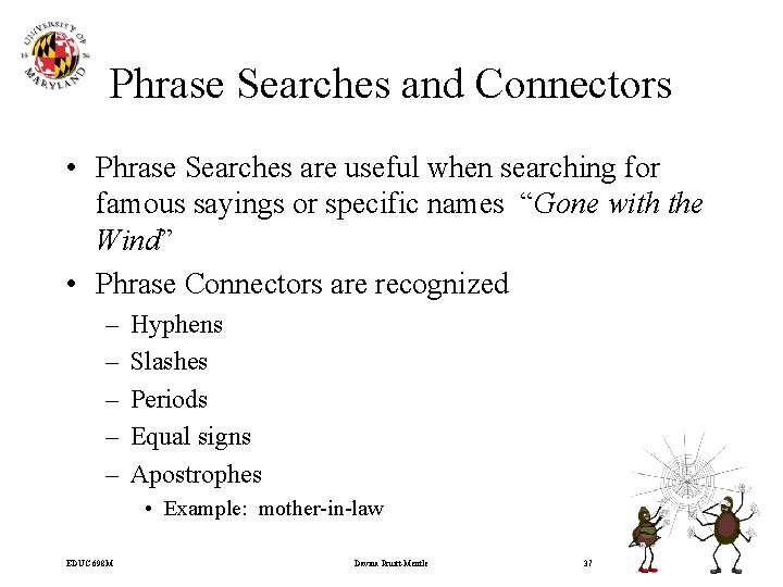 Phrase Searches and Connectors • Phrase Searches are useful when searching for famous sayings