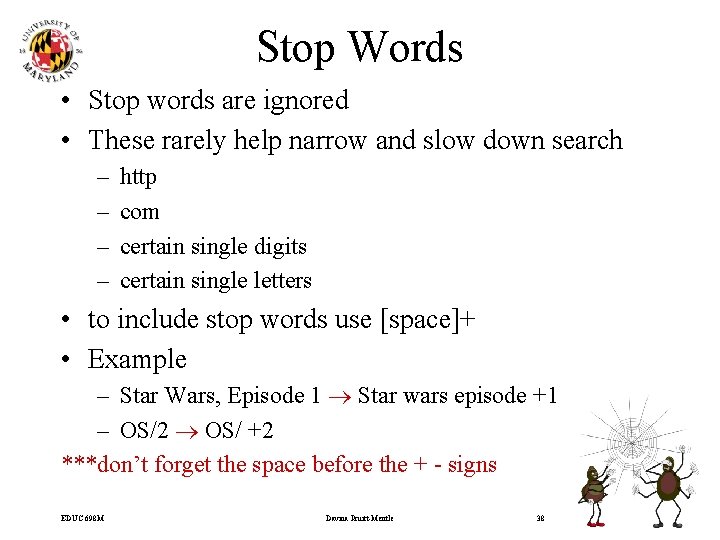 Stop Words • Stop words are ignored • These rarely help narrow and slow