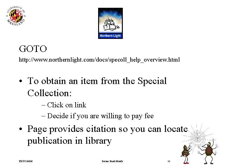 GOTO http: //www. northernlight. com/docs/specoll_help_overview. html • To obtain an item from the Special