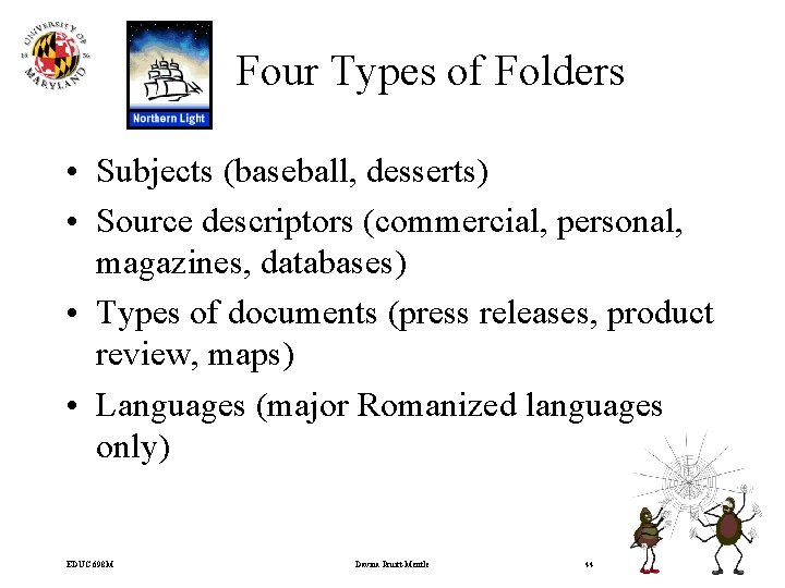 Four Types of Folders • Subjects (baseball, desserts) • Source descriptors (commercial, personal, magazines,