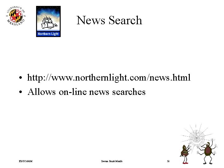 News Search • http: //www. northernlight. com/news. html • Allows on-line news searches EDUC